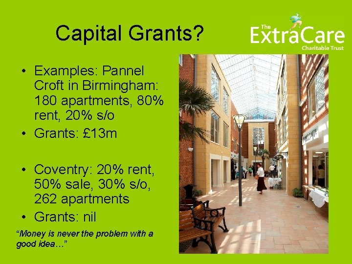 Capital Grants? • Examples: Pannel Croft in Birmingham: 180 apartments, 80% rent, 20% s/o