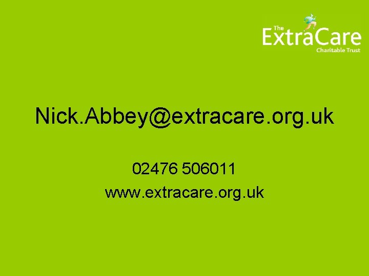 Nick. Abbey@extracare. org. uk 02476 506011 www. extracare. org. uk 