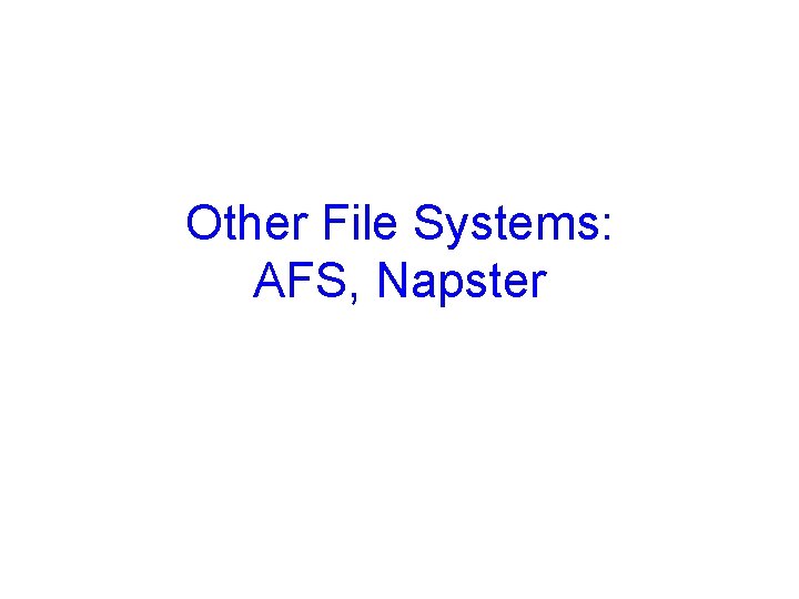 Other File Systems: AFS, Napster 