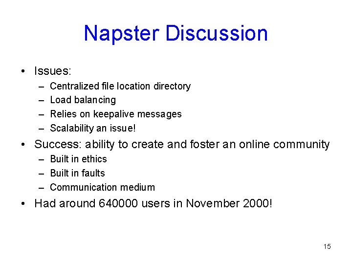Napster Discussion • Issues: – – Centralized file location directory Load balancing Relies on