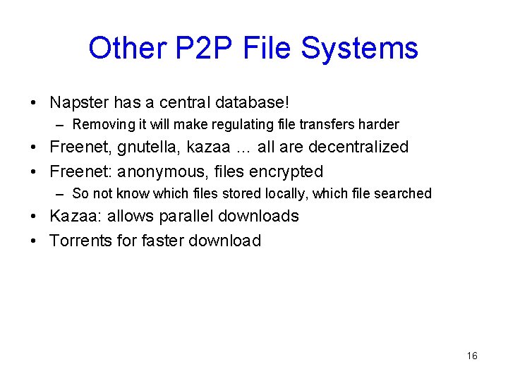 Other P 2 P File Systems • Napster has a central database! – Removing