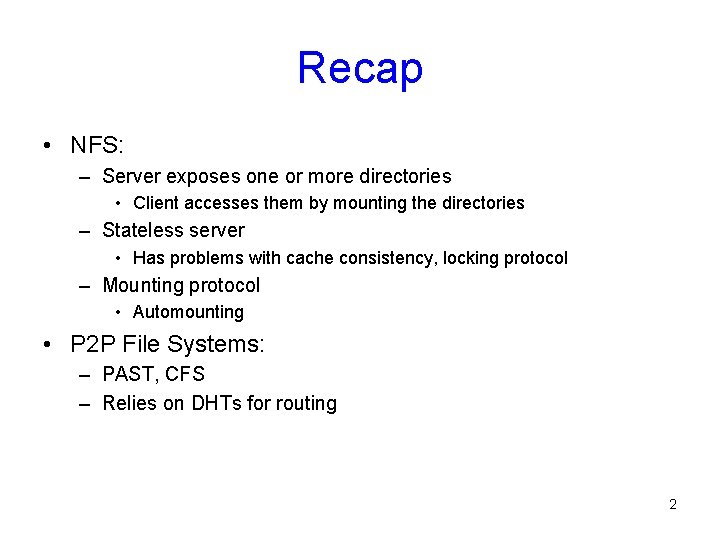 Recap • NFS: – Server exposes one or more directories • Client accesses them
