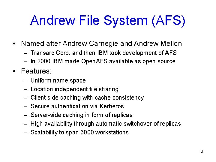 Andrew File System (AFS) • Named after Andrew Carnegie and Andrew Mellon – Transarc