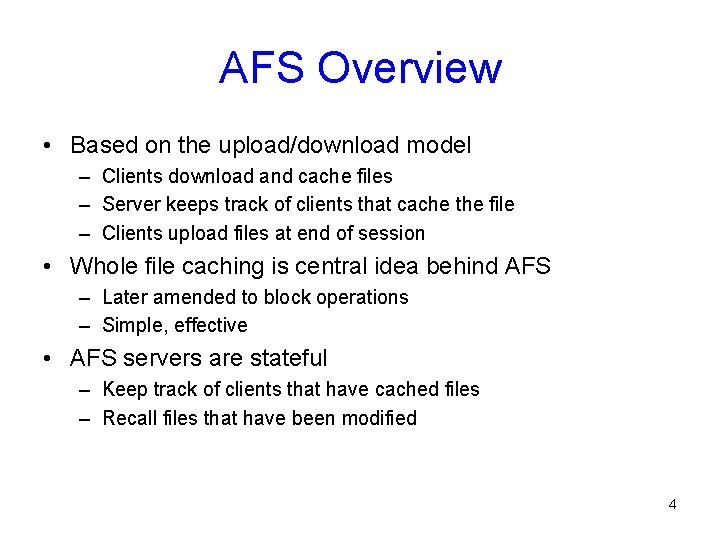 AFS Overview • Based on the upload/download model – Clients download and cache files