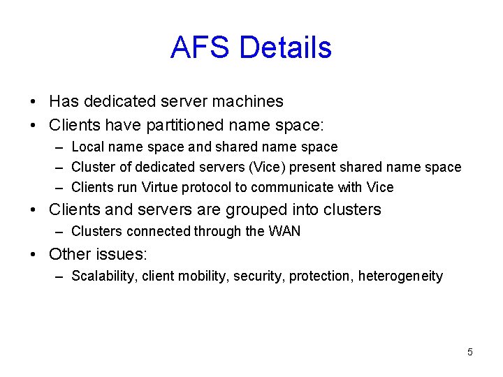 AFS Details • Has dedicated server machines • Clients have partitioned name space: –