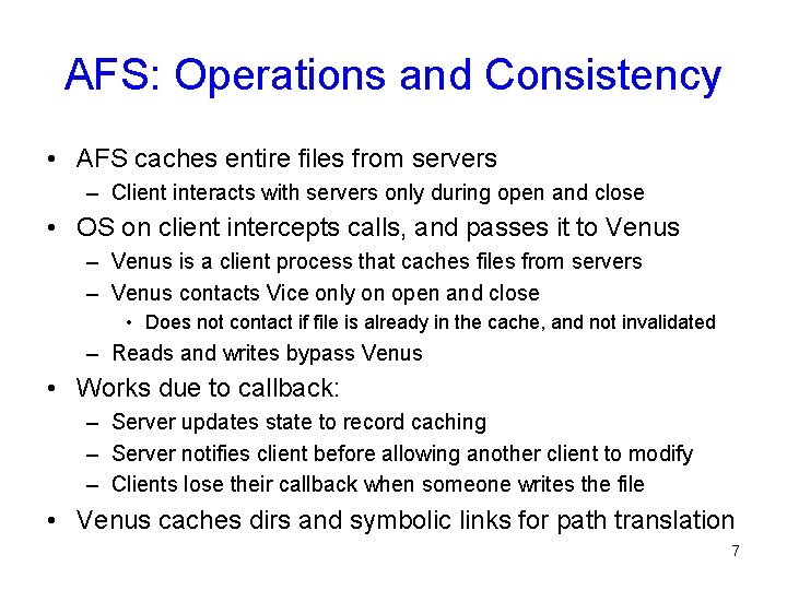 AFS: Operations and Consistency • AFS caches entire files from servers – Client interacts