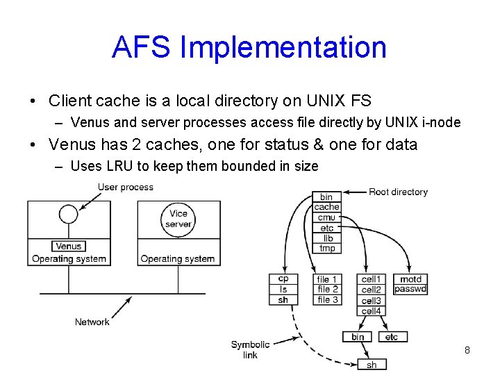 AFS Implementation • Client cache is a local directory on UNIX FS – Venus