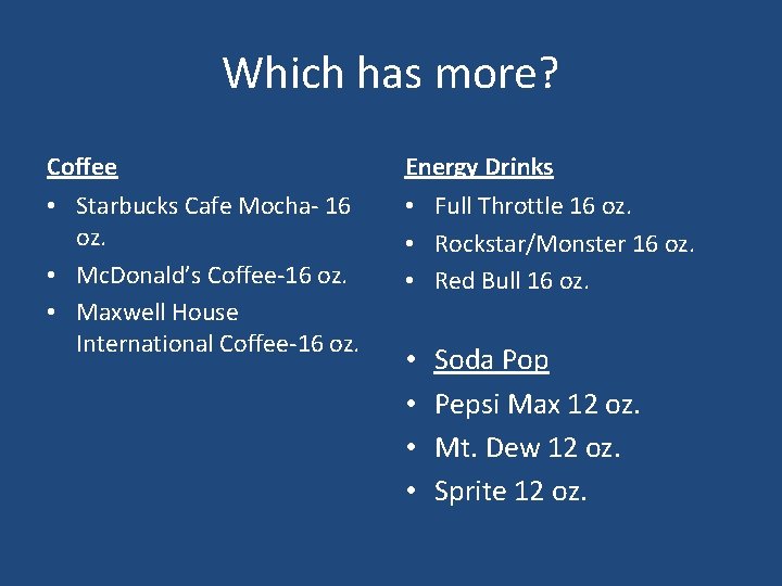 Which has more? Coffee Energy Drinks • Starbucks Cafe Mocha- 16 oz. • Mc.
