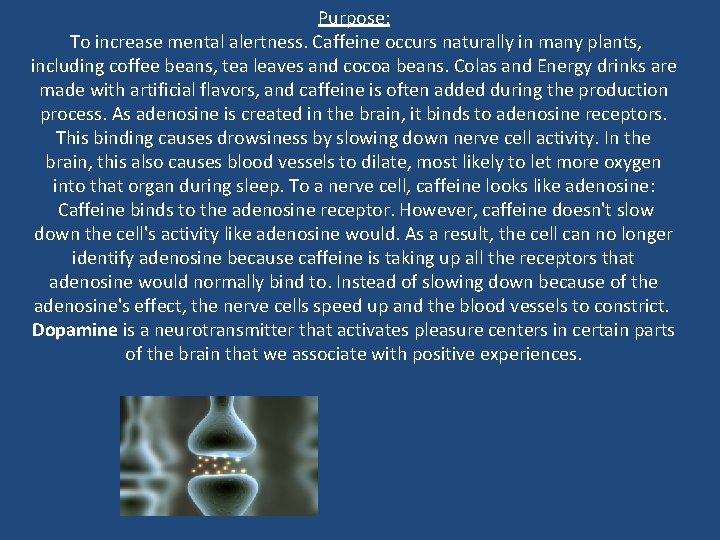 Purpose: To increase mental alertness. Caffeine occurs naturally in many plants, including coffee beans,