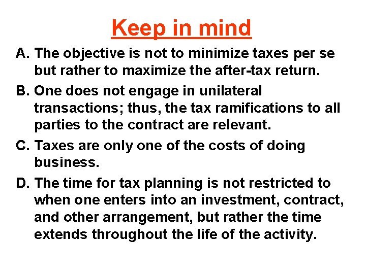 Keep in mind A. The objective is not to minimize taxes per se but