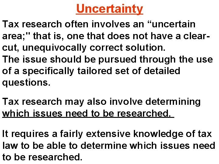 Uncertainty Tax research often involves an “uncertain area; " that is, one that does