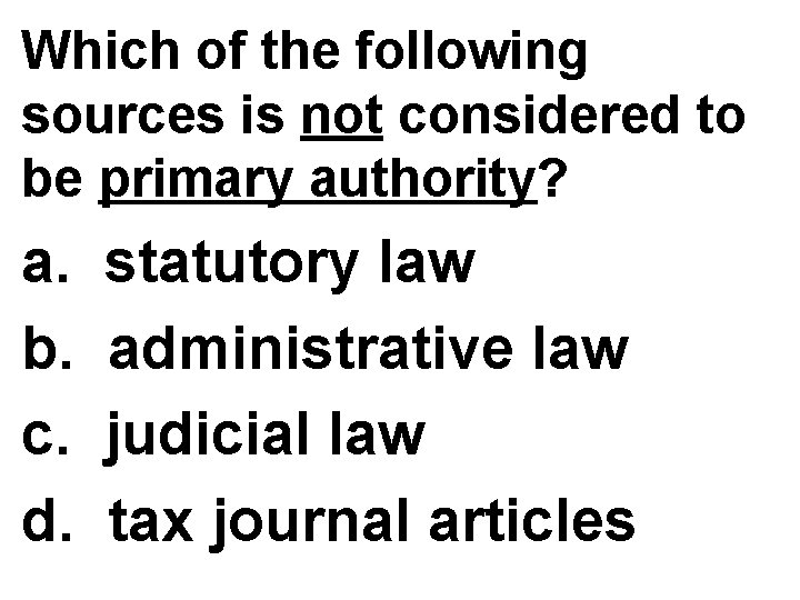 Which of the following sources is not considered to be primary authority? a. b.