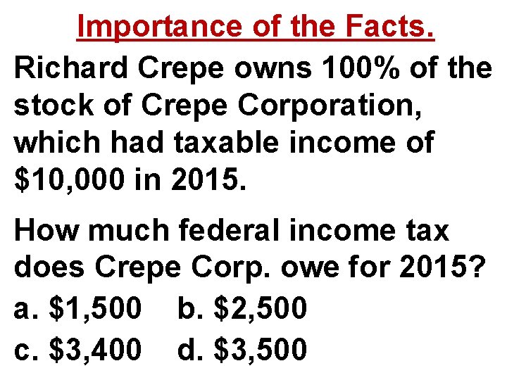 Importance of the Facts. Richard Crepe owns 100% of the stock of Crepe Corporation,