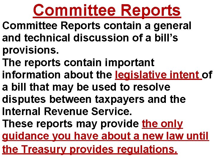Committee Reports contain a general and technical discussion of a bill’s provisions. The reports