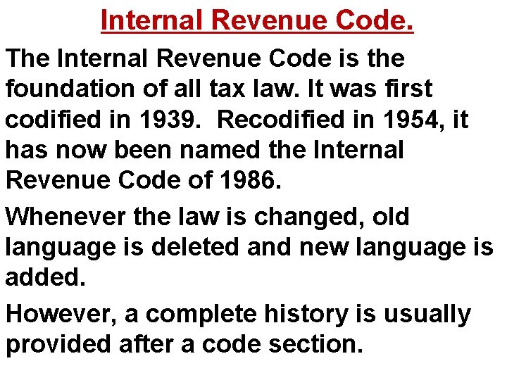 Internal Revenue Code. The Internal Revenue Code is the foundation of all tax law.