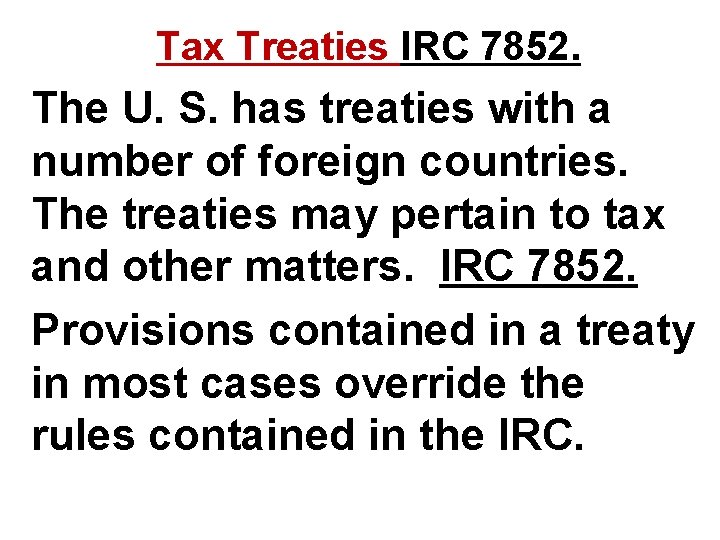 Tax Treaties IRC 7852. The U. S. has treaties with a number of foreign