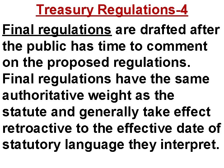 Treasury Regulations-4 Final regulations are drafted after the public has time to comment on