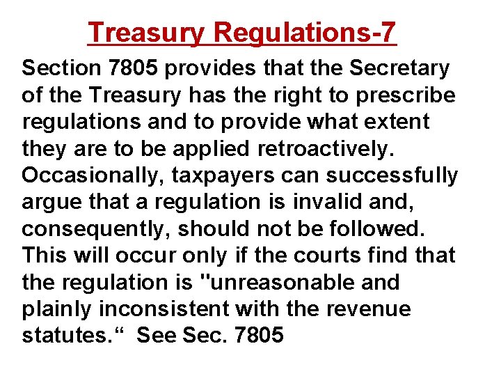 Treasury Regulations-7 Section 7805 provides that the Secretary of the Treasury has the right