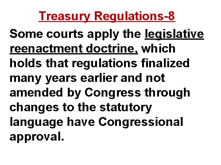 Treasury Regulations-8 Some courts apply the legislative reenactment doctrine, which holds that regulations finalized