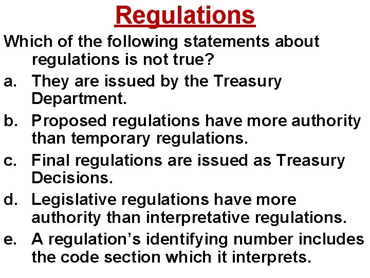 Regulations Which of the following statements about regulations is not true? a. They are