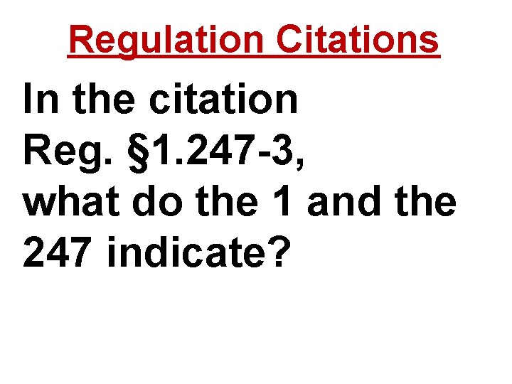 Regulation Citations In the citation Reg. § 1. 247 -3, what do the 1