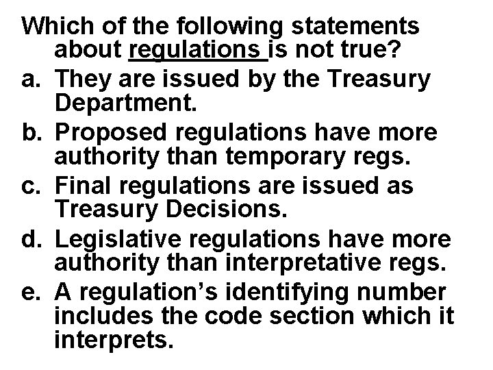 Which of the following statements about regulations is not true? a. They are issued