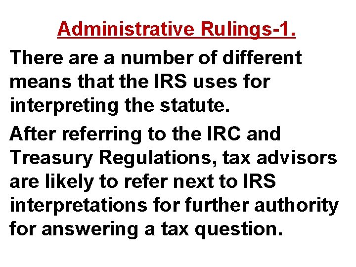 Administrative Rulings-1. There a number of different means that the IRS uses for interpreting