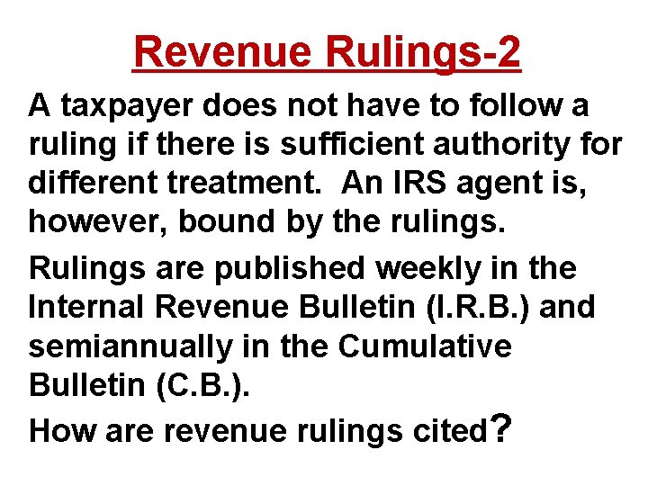 Revenue Rulings-2 A taxpayer does not have to follow a ruling if there is