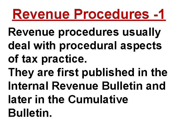 Revenue Procedures -1 Revenue procedures usually deal with procedural aspects of tax practice. They