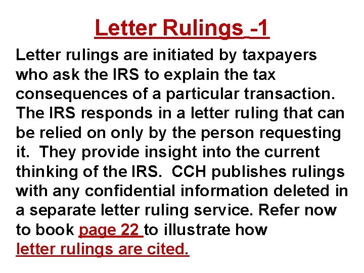 Letter Rulings -1 Letter rulings are initiated by taxpayers who ask the IRS to