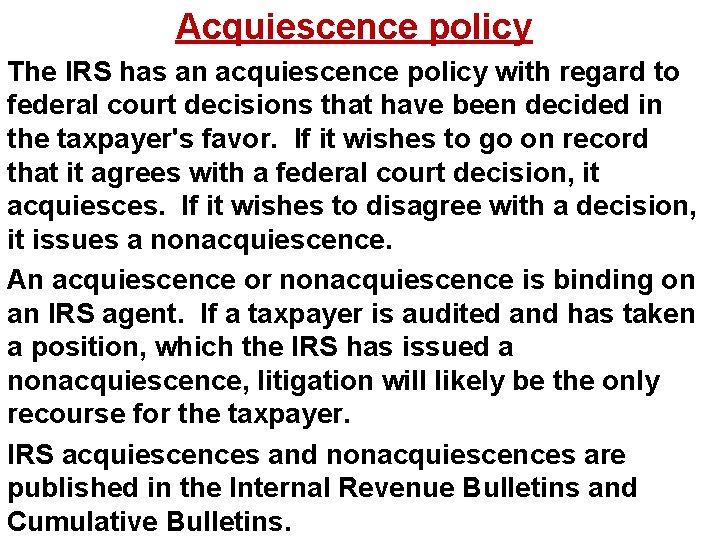Acquiescence policy The IRS has an acquiescence policy with regard to federal court decisions