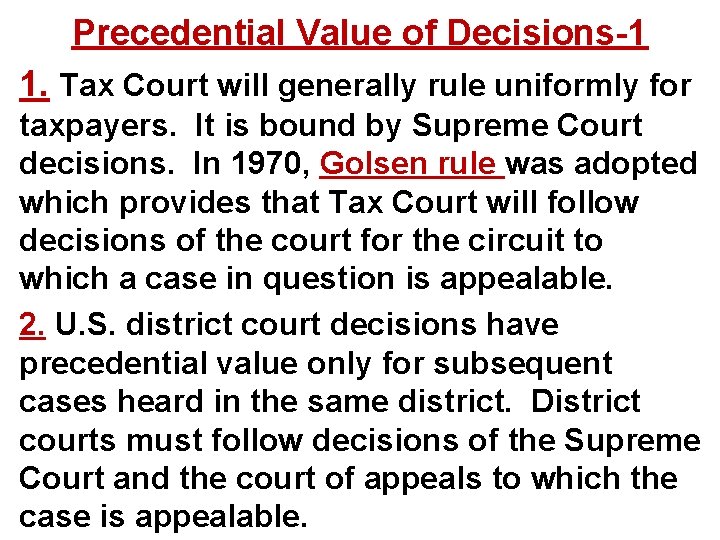Precedential Value of Decisions-1 1. Tax Court will generally rule uniformly for taxpayers. It