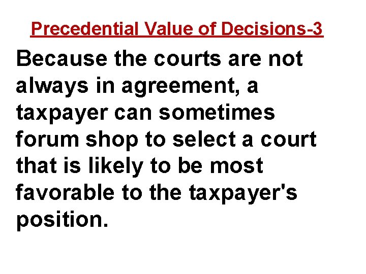 Precedential Value of Decisions-3 Because the courts are not always in agreement, a taxpayer