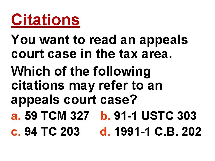 Citations You want to read an appeals court case in the tax area. Which