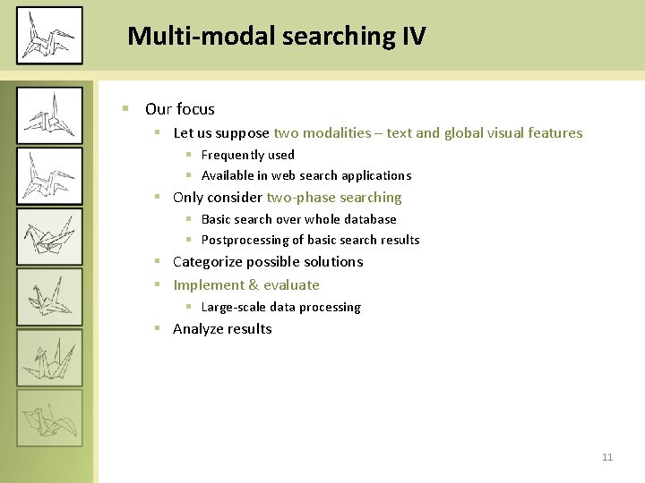 Multi-modal searching IV § Our focus § Let us suppose two modalities – text