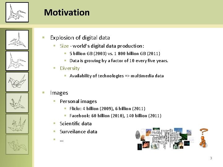 Motivation § Explosion of digital data § Size - world’s digital data production: §