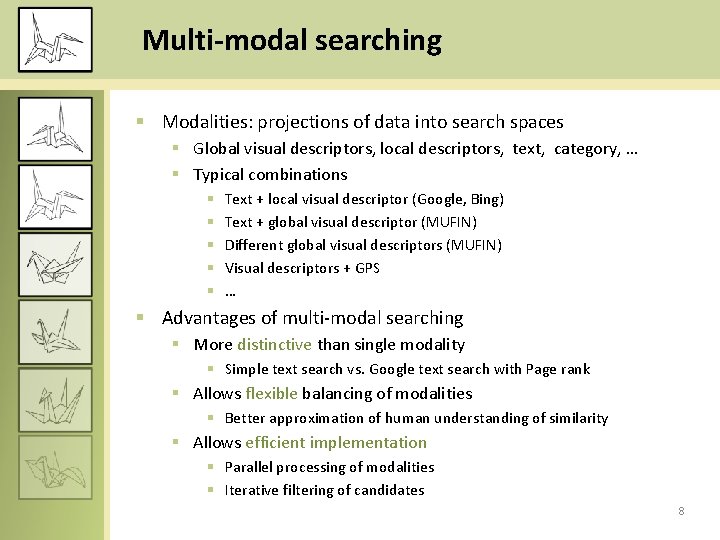 Multi-modal searching § Modalities: projections of data into search spaces § Global visual descriptors,