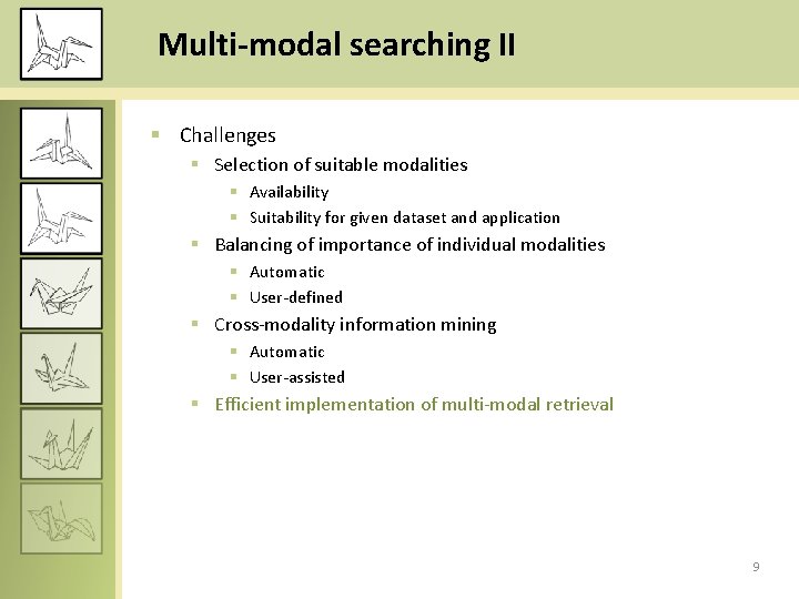 Multi-modal searching II § Challenges § Selection of suitable modalities § Availability § Suitability