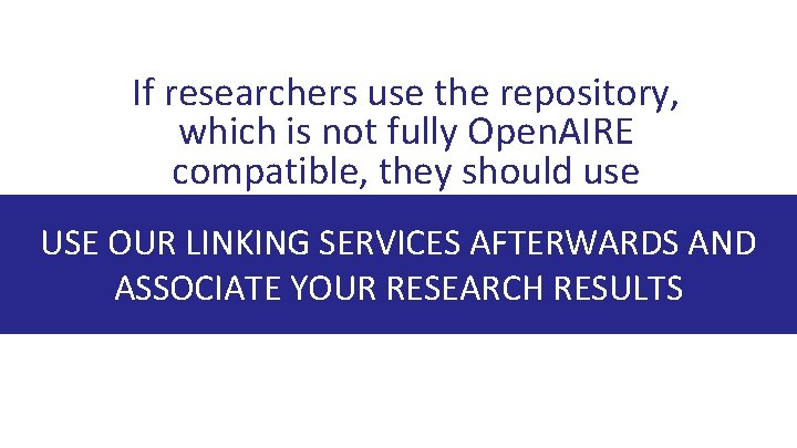 If researchers use the repository, which is not fully Open. AIRE compatible, they should