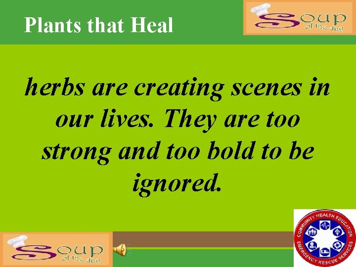 Plants that Heal herbs are creating scenes in our lives. They are too strong