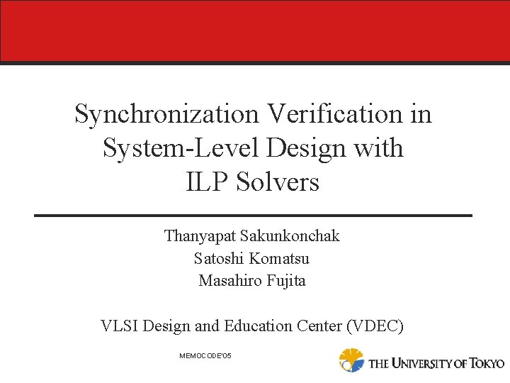 Synchronization Verification in System-Level Design with ILP Solvers Thanyapat Sakunkonchak Satoshi Komatsu Masahiro Fujita