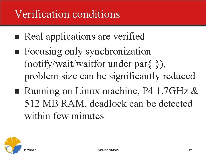 Verification conditions n n n Real applications are verified Focusing only synchronization (notify/waitfor under