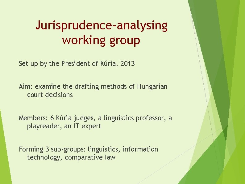 Jurisprudence-analysing working group Set up by the President of Kúria, 2013 Aim: examine the