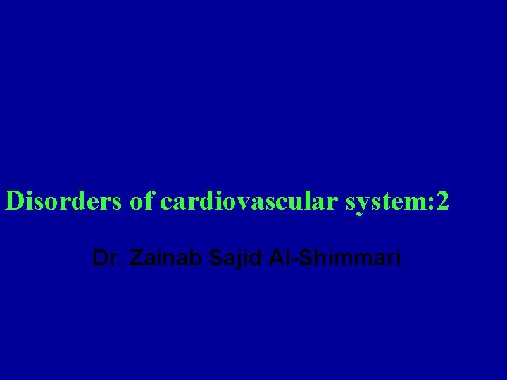 Disorders of cardiovascular system: 2 Dr. Zainab Sajid Al-Shimmari 