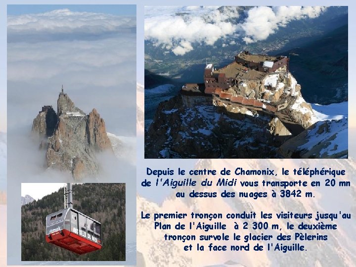 Depuis le centre de Chamonix, le téléphérique de l'Aiguille du Midi vous transporte en