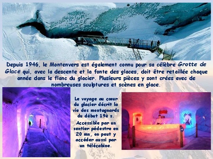 Depuis 1946, le Montenvers est également connu pour sa célèbre Grotte de Glace qui,