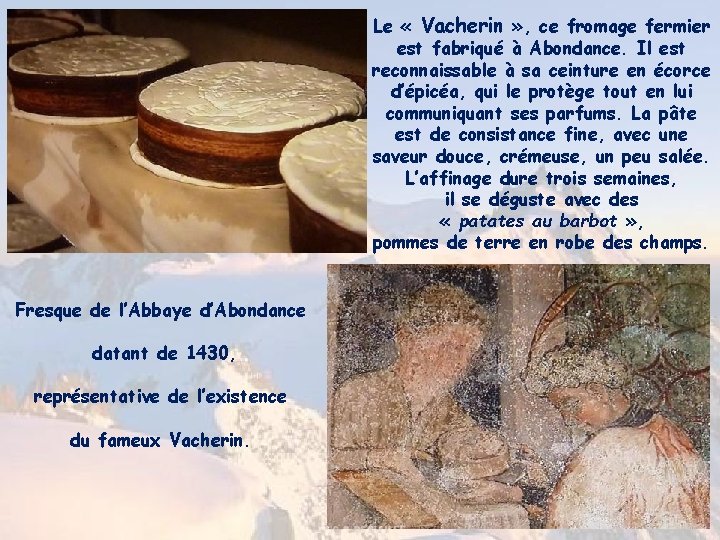 Le « Vacherin » , ce fromage fermier est fabriqué à Abondance. Il est