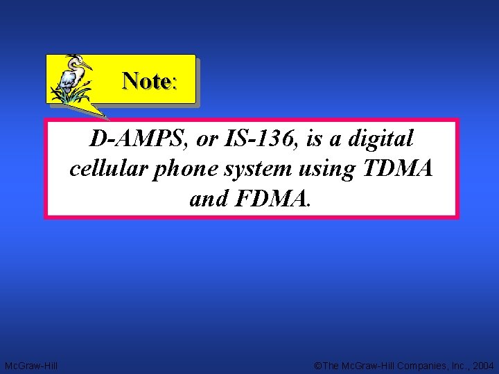 Note: D-AMPS, or IS-136, is a digital cellular phone system using TDMA and FDMA.