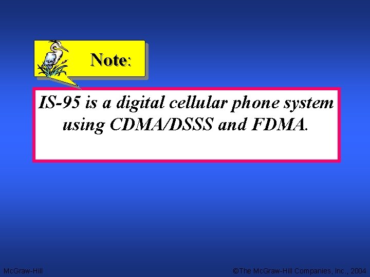 Note: IS-95 is a digital cellular phone system using CDMA/DSSS and FDMA. Mc. Graw-Hill