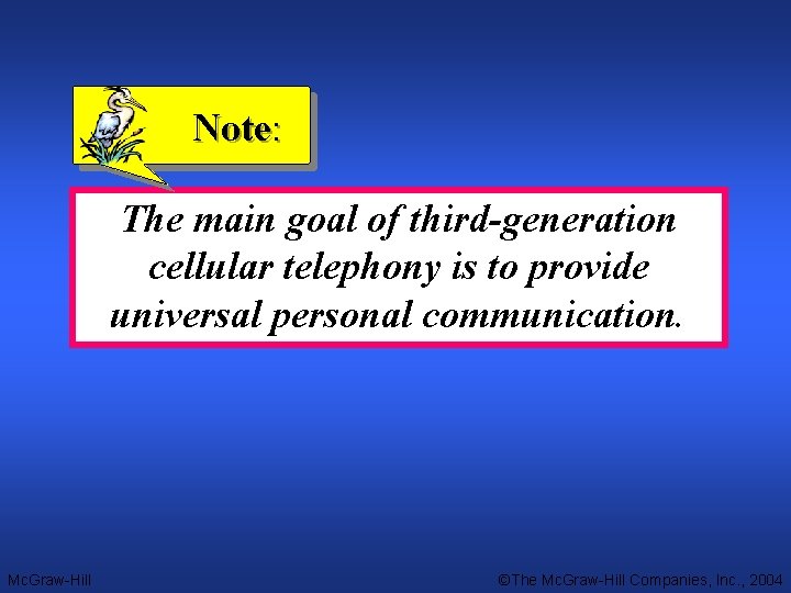 Note: The main goal of third-generation cellular telephony is to provide universal personal communication.